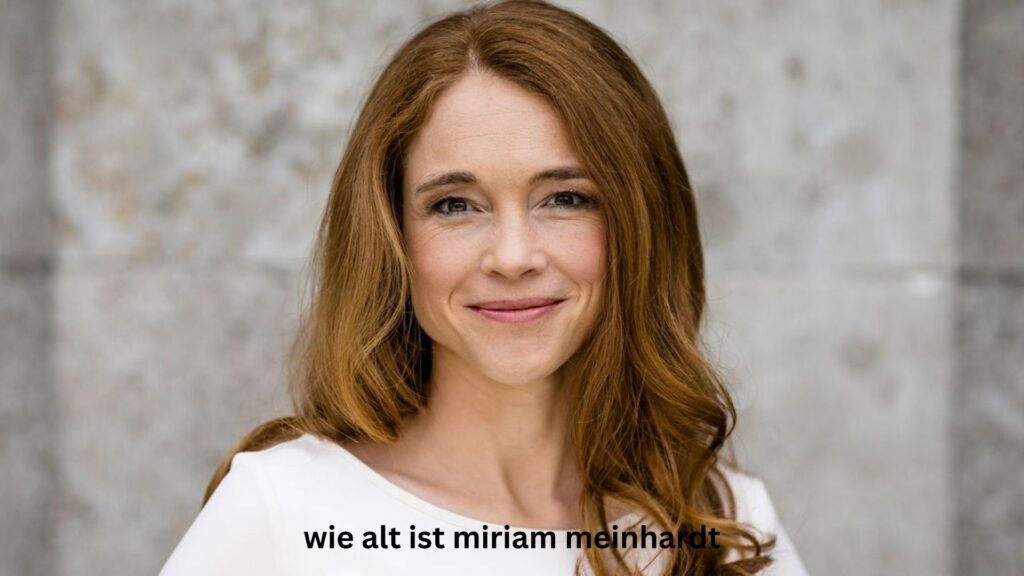 Wie alt ist Miriam Meinhardt?