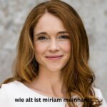 Wie alt ist Miriam Meinhardt?